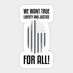 We Want True Liberty and Justice For All! | Activist Sticker